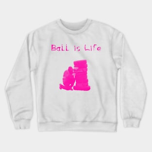 Ball is Life - Pink Crewneck Sweatshirt